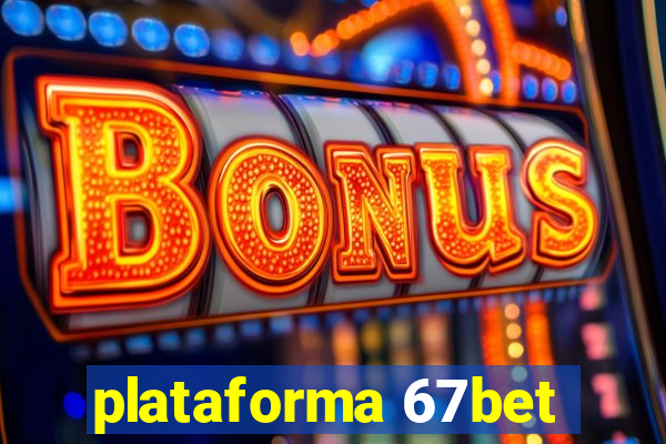 plataforma 67bet